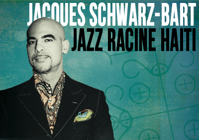 Jacques Schwarz-Bart & Jazz Racine Haïti